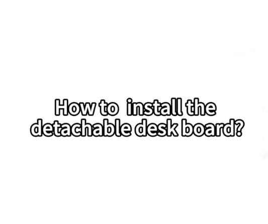 5. How to install the detachable desk board?
